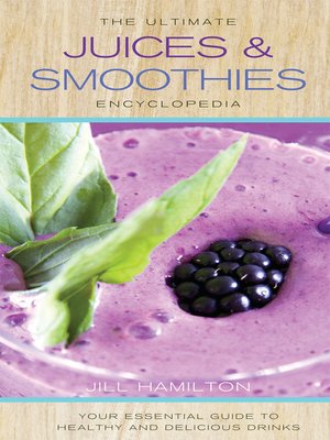 cover image of The Ultimate Juices and Smoothies Encyclopedia